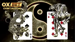 Hướng dẫn chơi game rồng hổ chuẩn xác nhất tại OXBET